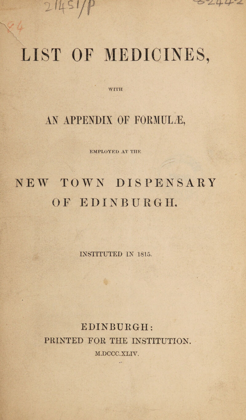 WITH AN APPENDIX OF FORMULAE, EMPLOYED AT THE NEW TOWN DISPENSARY OF EDINBURGH. INSTITUTED IN 1815. EDINBUEGH; PRINTED FOR THE INSTITUTION. M.DCCC.XLIV.