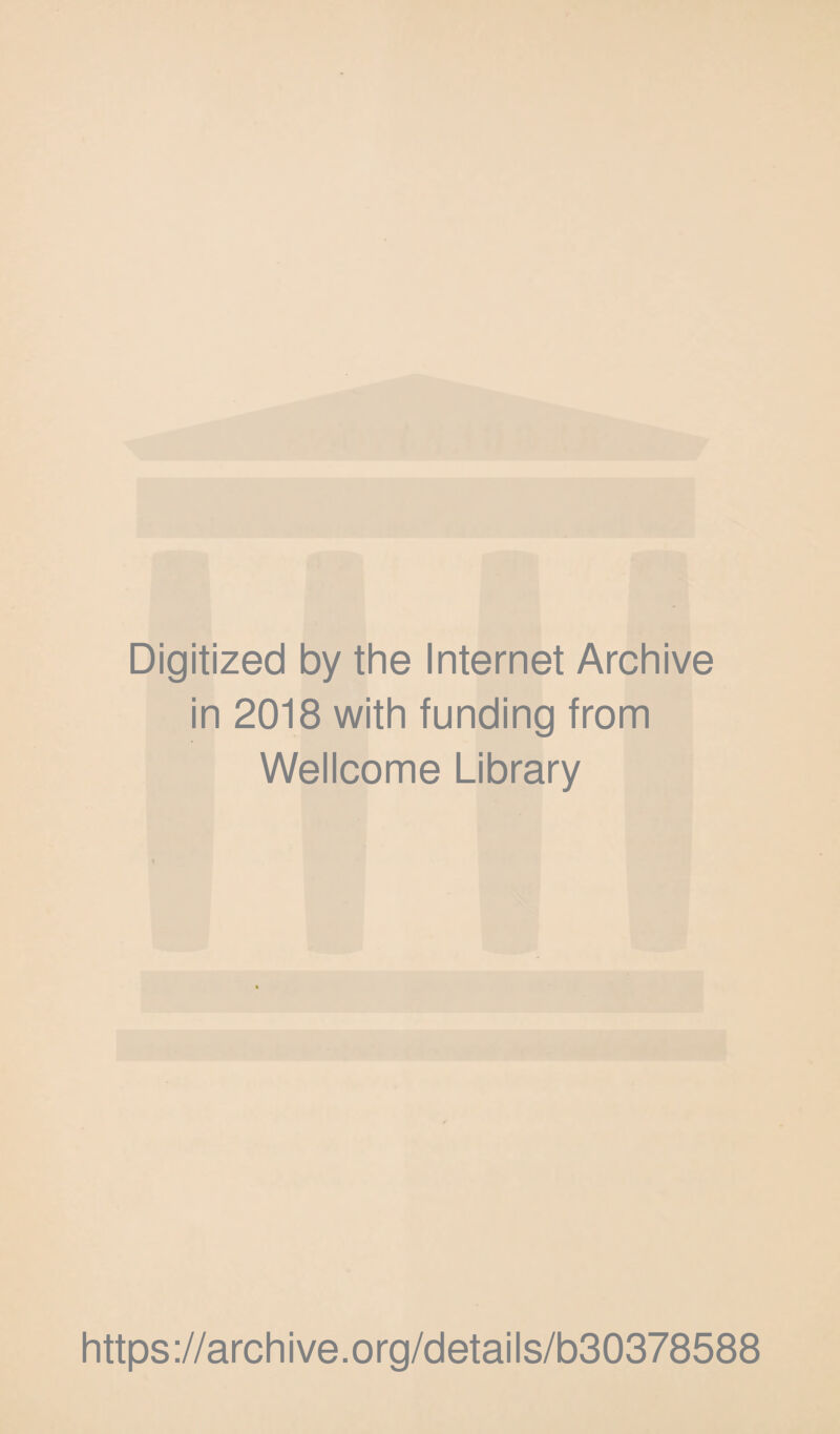 Digitized by the Internet Archive in 2018 with funding from Wellcome Library https://archive.org/details/b30378588