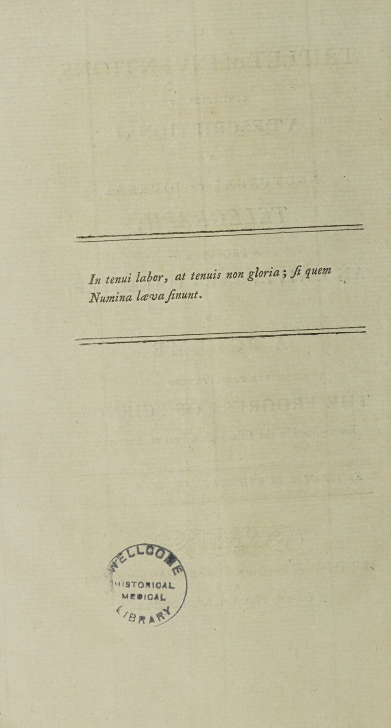 V In tenui labor, at tenuis non gloria; ft quern , Itfuffiina lavaJinunt. Me*ioAL