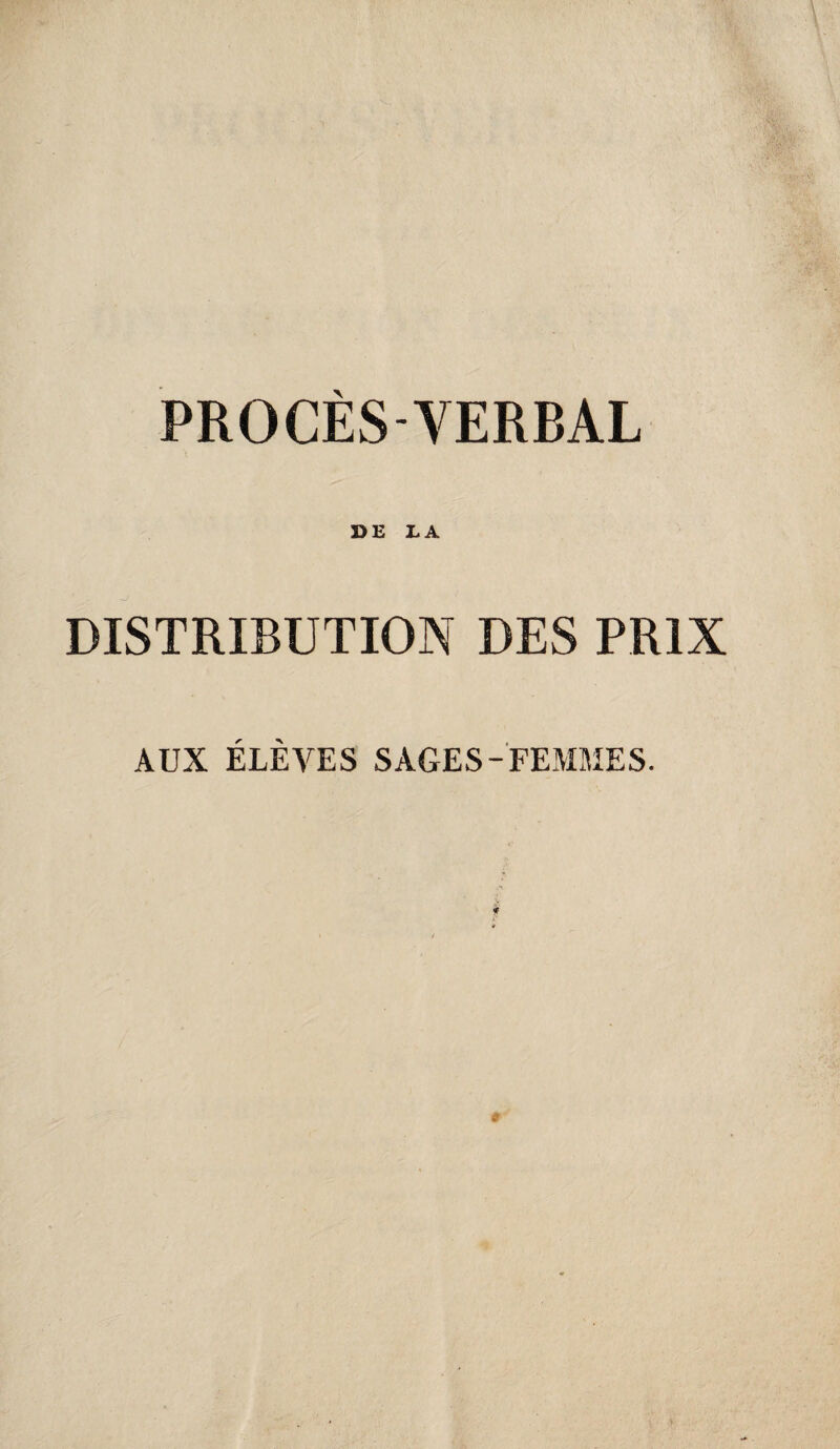 PROCÈS-VERBAL DE LA DISTRIBUTION DES PRIX AUX ÉLÈVES SAGES-FEMMES.