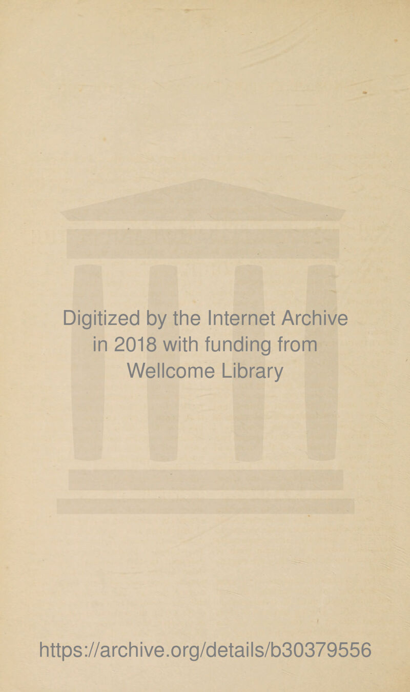 Digitized by the Internet Archive in 2018 with funding from Wellcome Library I https://archive.org/details/b30379556
