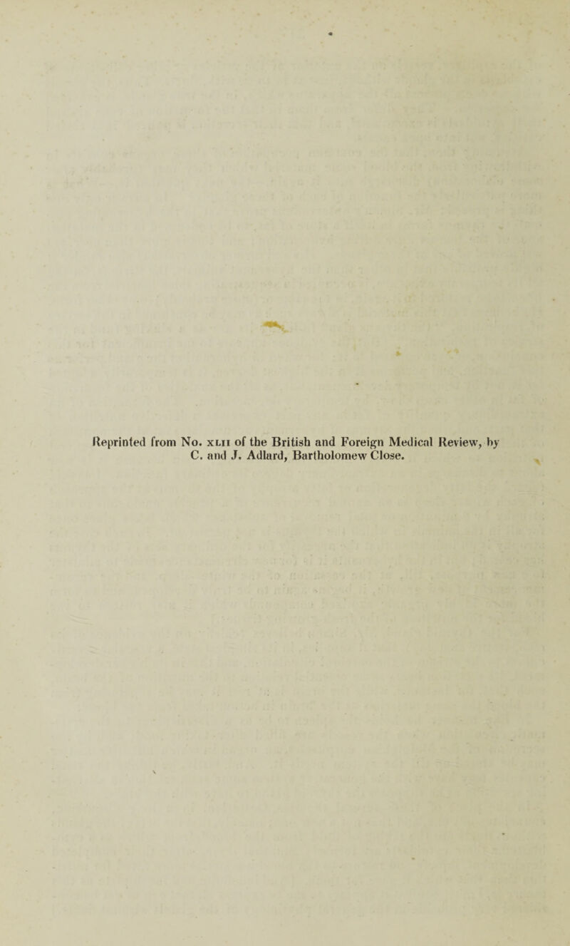 Reprinted from No. xlii of the British and Foreign Medical Review, by C. and J. Adlard, Bartholomew Close.