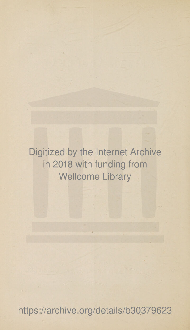 Digitized by the Internet Archive in 2018 with funding from Wellcome Library https://archive.org/details/b30379623