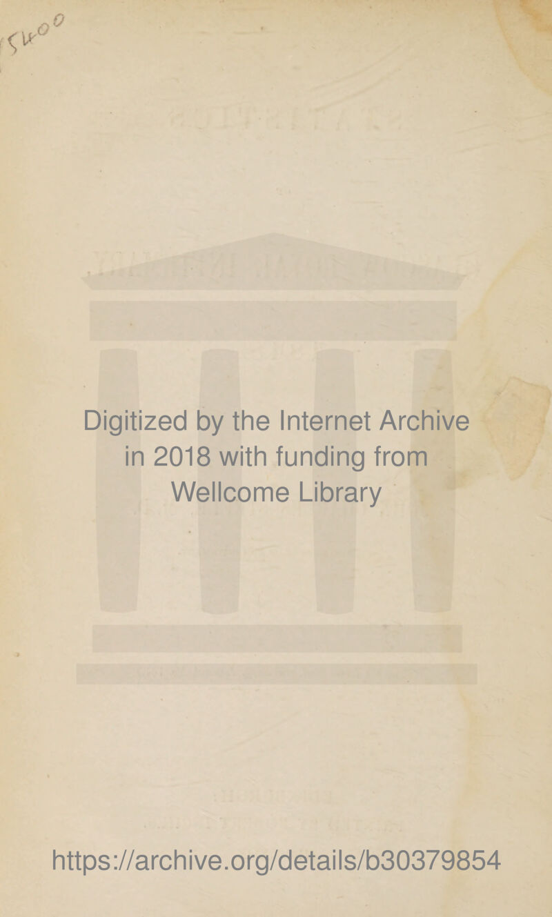 Digitized by the Internet Archive in 2018 with funding from Wellcome Library https://archive.org/details/b30379854