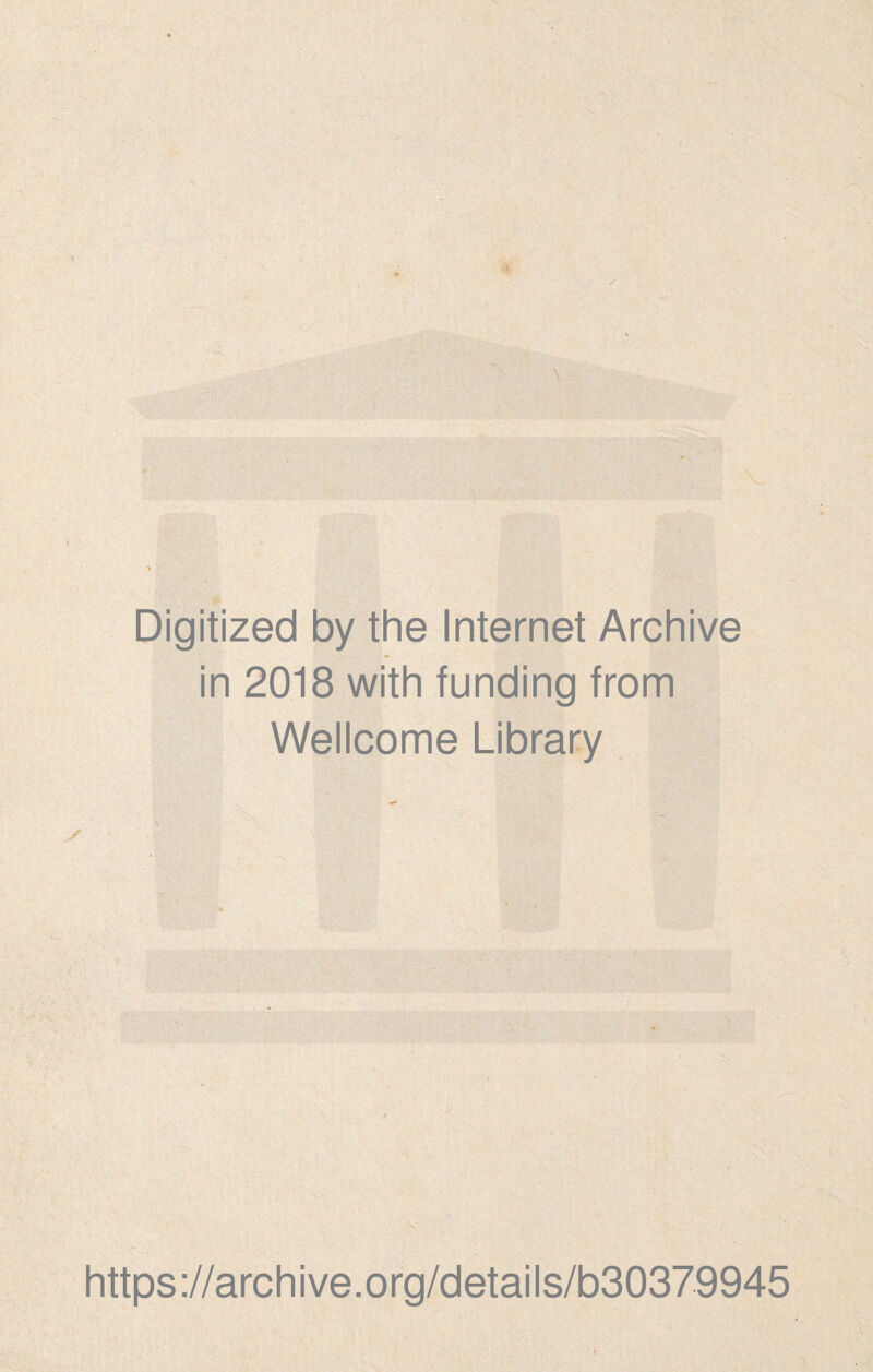 Digitized by thè Internet Archive in 2018 with funding from Wellcome Library https://archive.org/details/b30379945