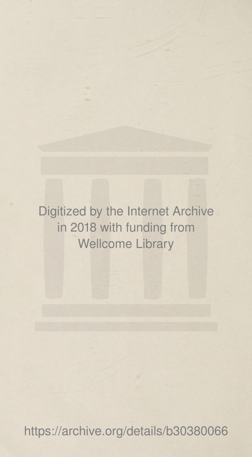 Digitized by the Internet Archive in 2018 with funding from Wellcome Library https://archive.org/details/b30380066