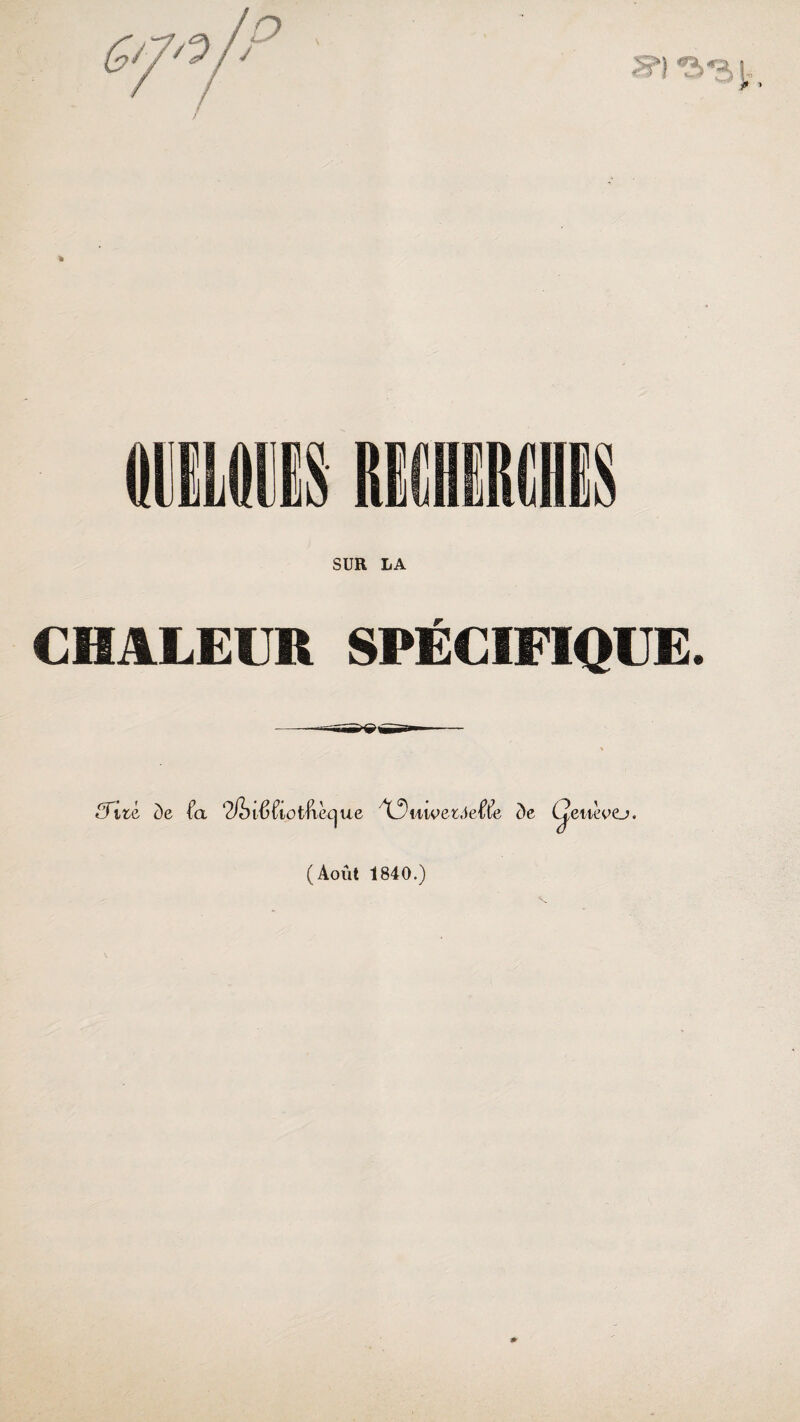 s») ^31 ? » SUR LA CHALEUR SPÉCIFIQUE. £Tifcé t)e fa Tlhi&îiotfii'ec^ ue X3HiverJeffe de /O ' L^eweoo. (Août 1840.)
