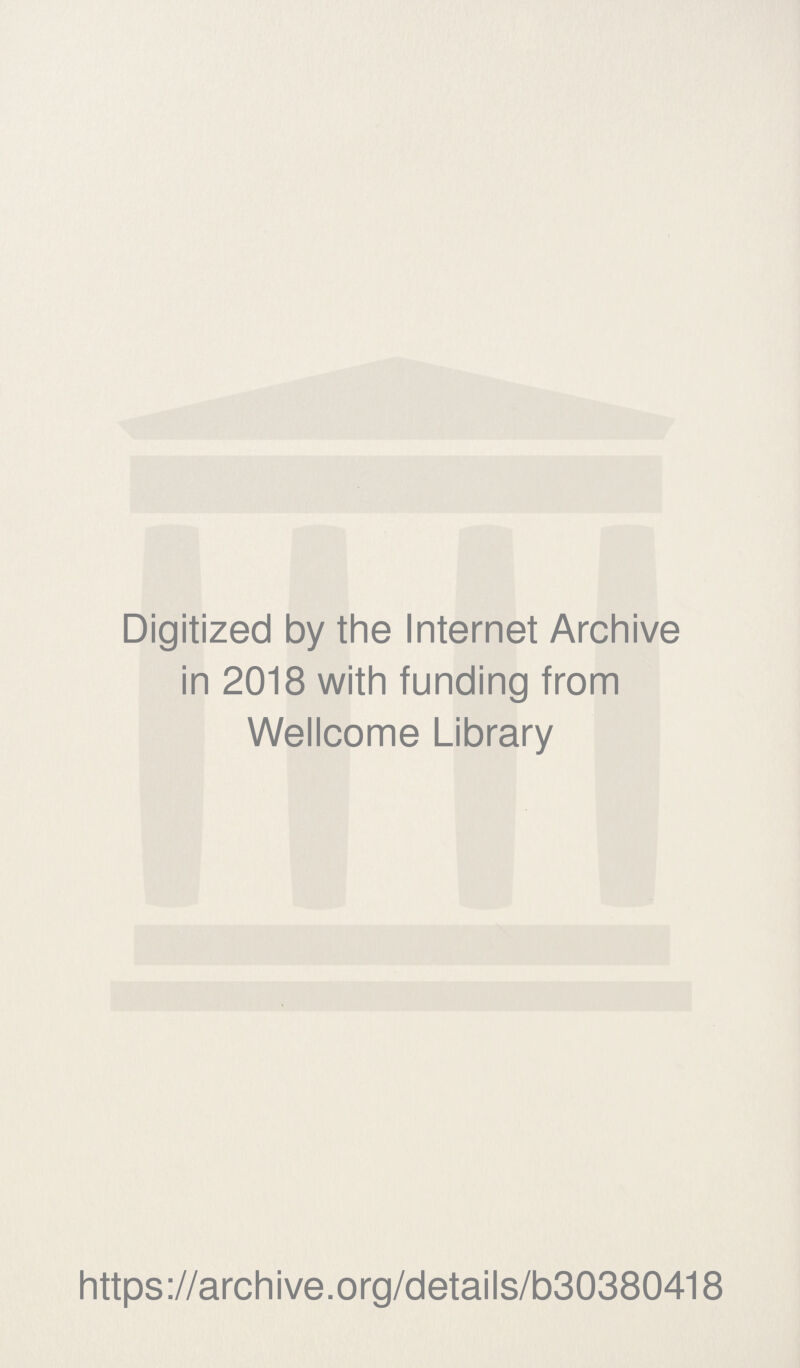 Digitized by the Internet Archive in 2018 with funding from Wellcome Library https://archive.org/details/b30380418