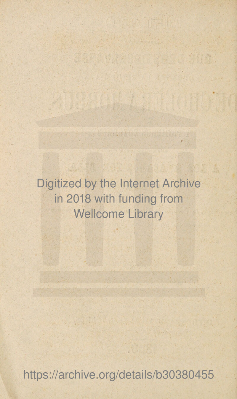 Digitized by the Internet Archive in 2018 with funding from Wellcome Library https://archive.org/details/b30380455
