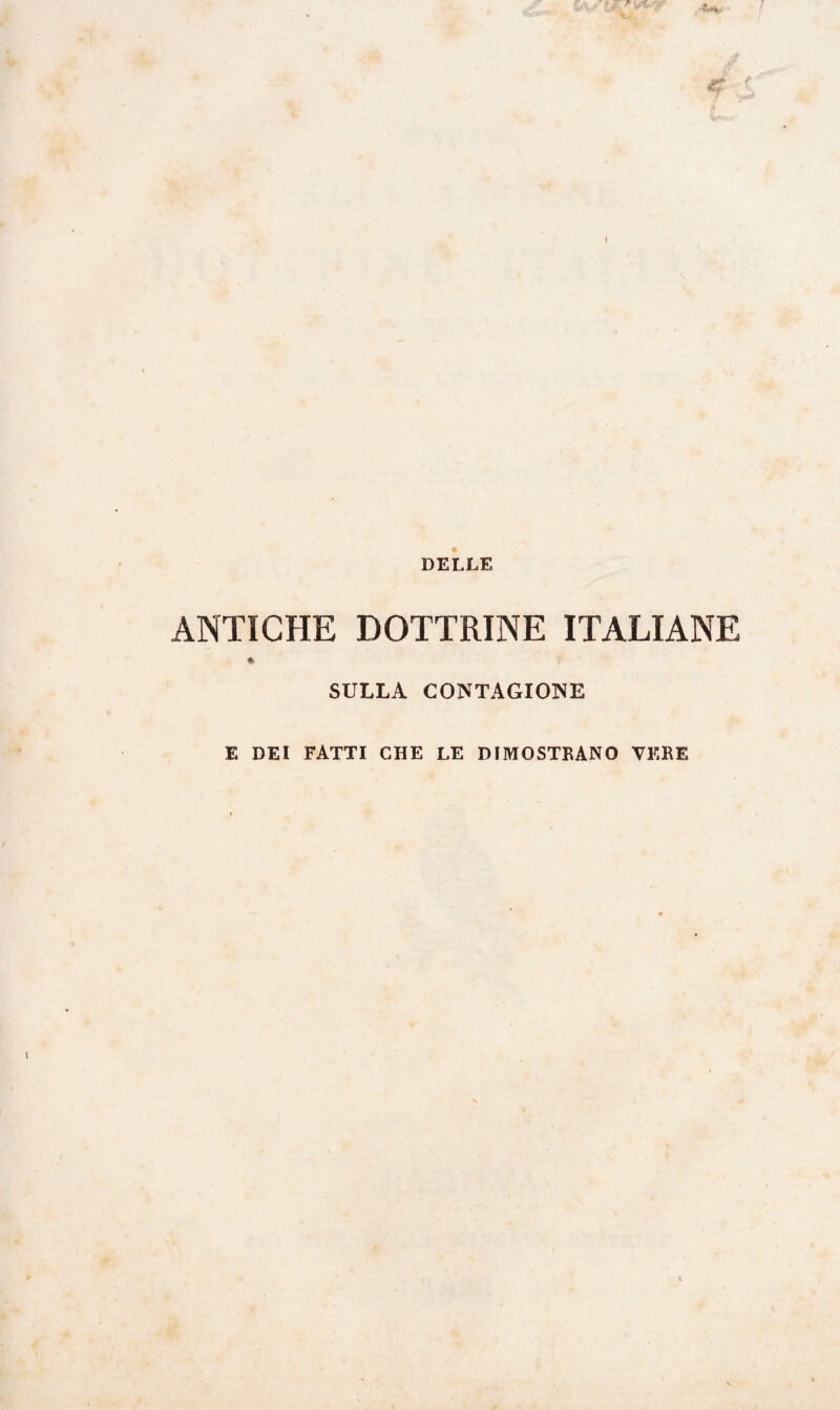 DELLE ANTICHE DOTTRINE ITALIANE * SULLA CONTAGIOSE E DEI FATTI CHE LE DIMOSTRANO VERE