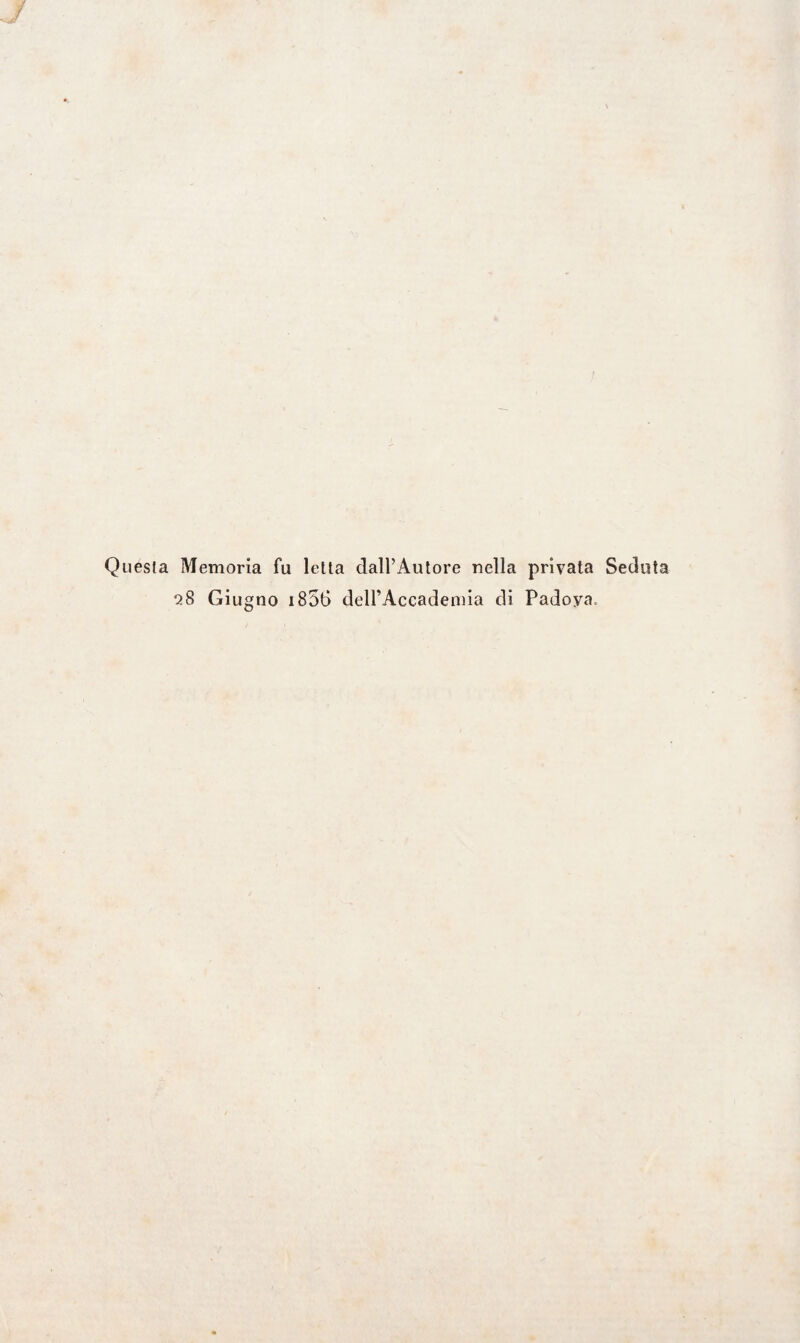 Quésta Memoria fu letta dall’Autore nella privata Seduta 28 Giugno 1856 dell’Accademia di Padova