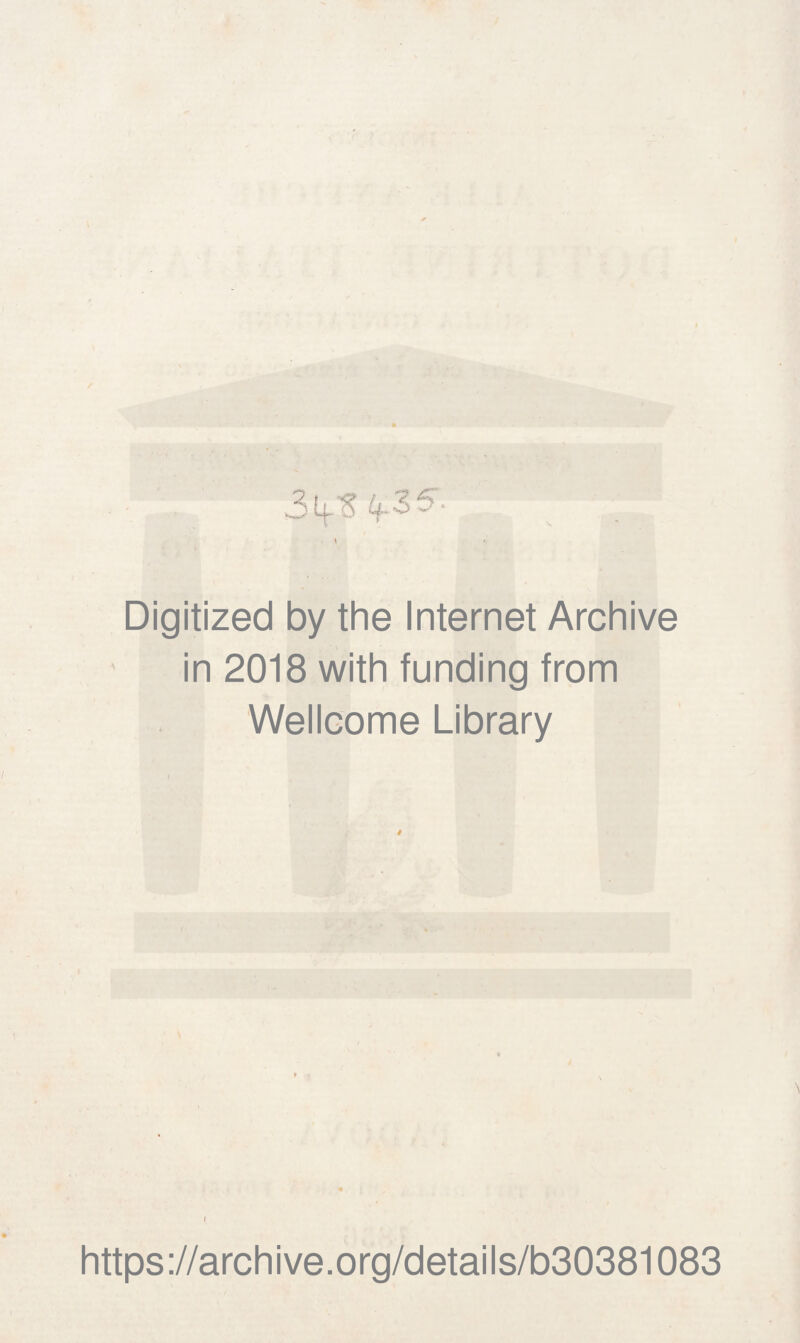 / 3 E-t-'S' 4-35'. Digitized by thè Internet Archive in 2018 with funding from Wellcome Library 4 I https://archive.org/details/b30381083