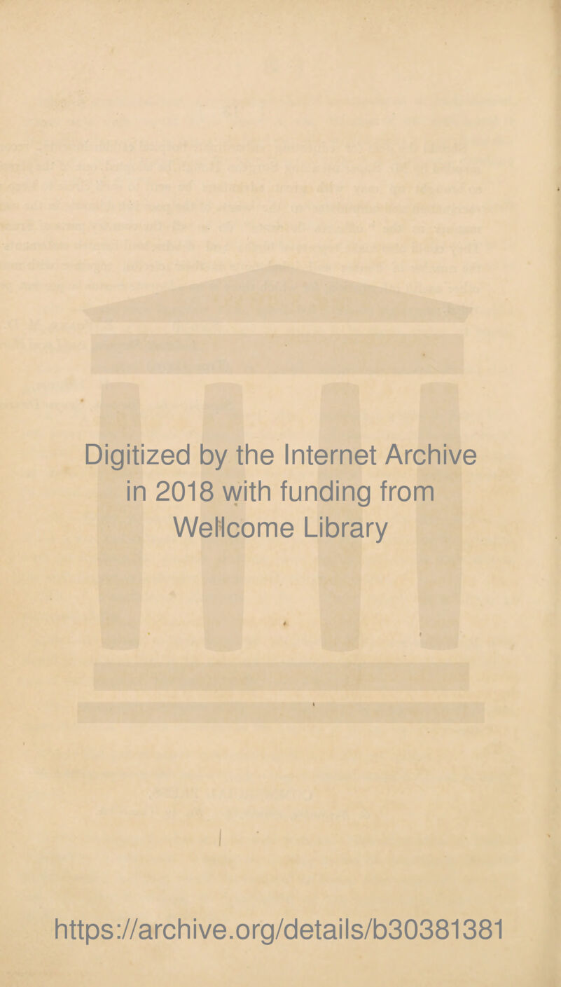 Digitized by the Internet Archive in 2018 with funding from Wellcome Library t https://archive.org/details/b30381381