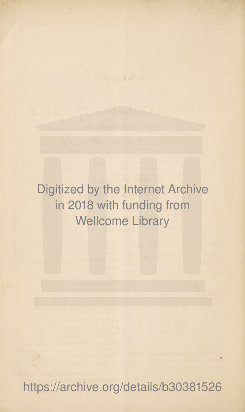 Digitized by the Internet Archive in 2018 with funding from Wellcome Library https://archive.org/details/b30381526