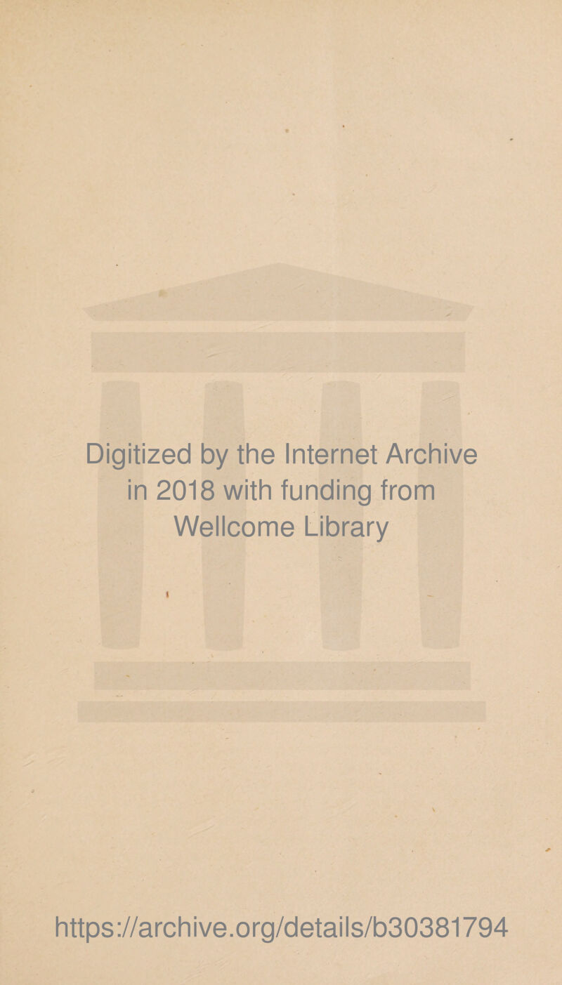 Digitized by the Internet Archive in 2018 with funding from Wellcome Library v https://archive.org/details/b30381794