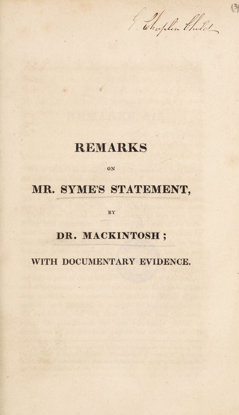 REMARKS ON MR. SYME’S STATEMENT, DR. MACKINTOSH ; WITH DOCUMENTARY EVIDENCE.