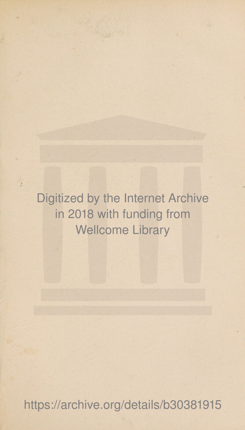 Digitized by the Internet Archive in 2018 with funding from Wellcome Library https://archive.org/details/b30381915