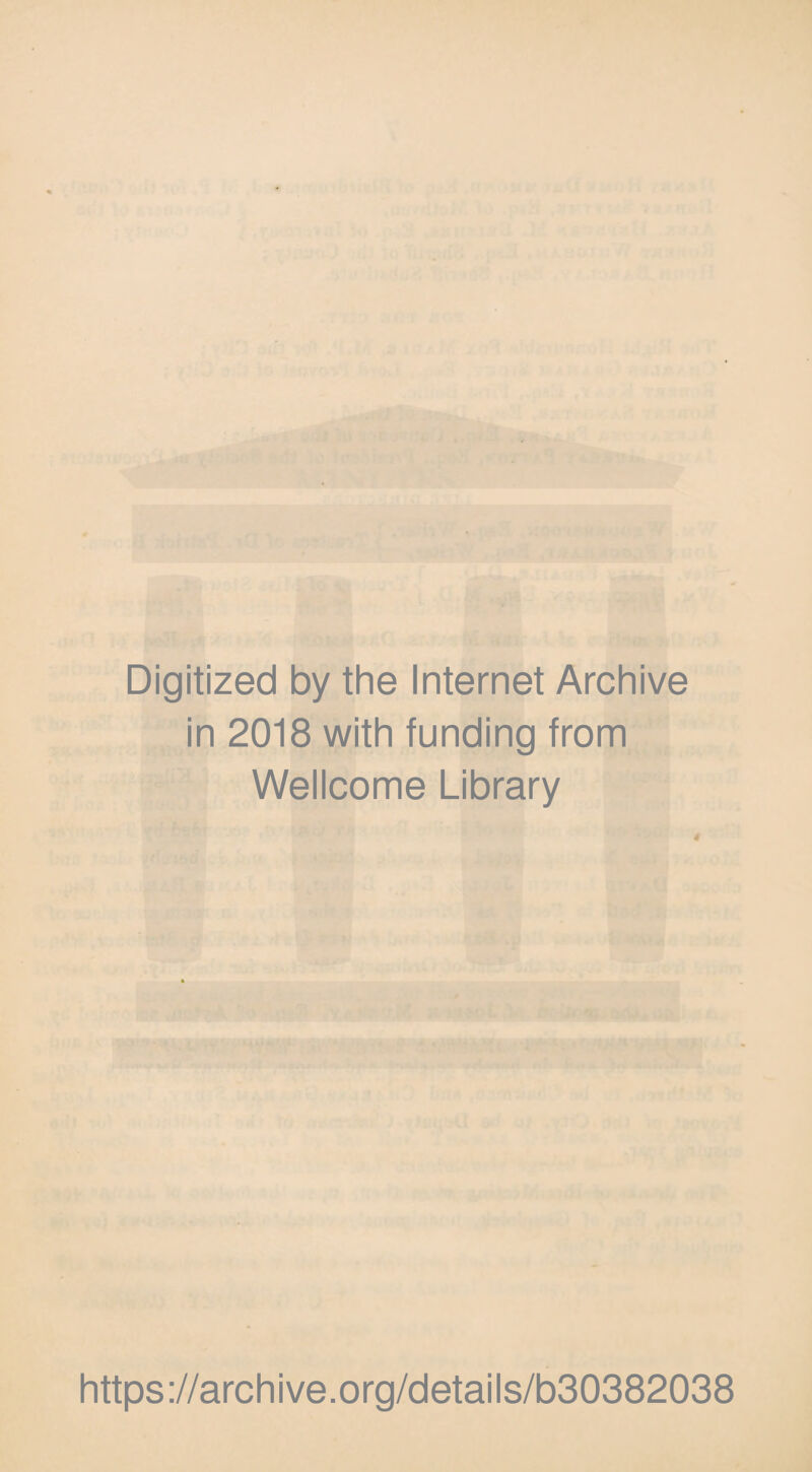 Digitized by the Internet Archive in 2018 with funding from Wellcome Library https://archive.org/details/b30382038