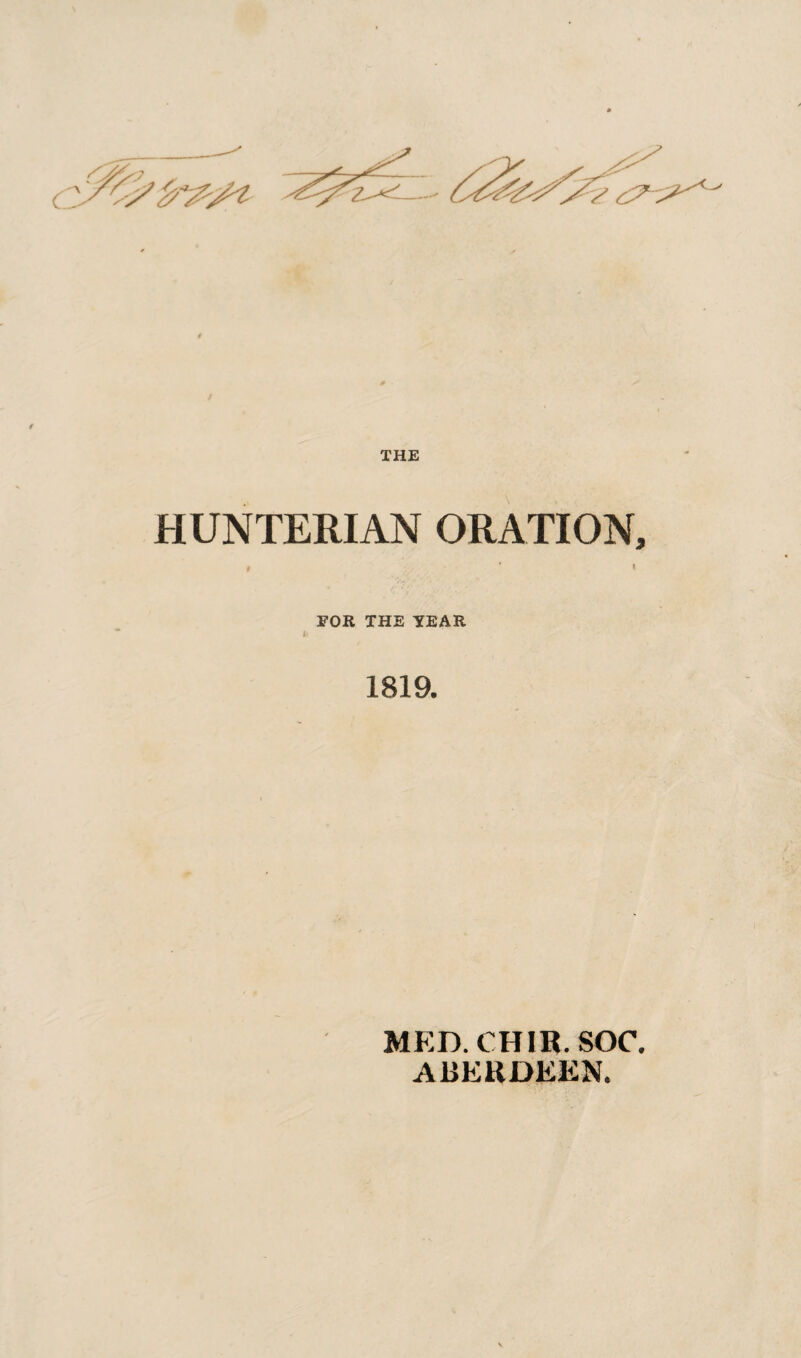 HUNTERIAN ORATION, FOR THE YEAR 1819. MED.CHIR.SOC. ABERDEEN.
