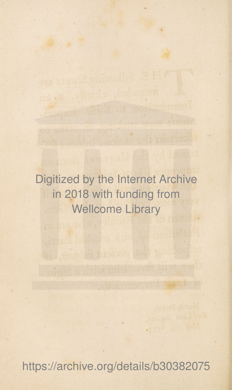 Digitized by the Internet Archive in 2018 with funding from Wellcome Library https://archive.org/details/b30382075
