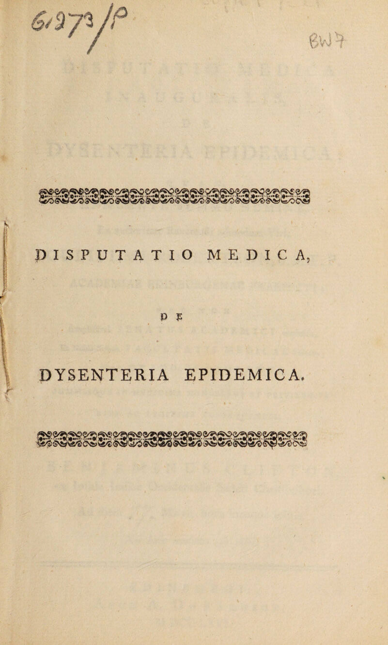 DISPUTATIO MEDICA, P F DYSENTERIA EPIDEMICA.