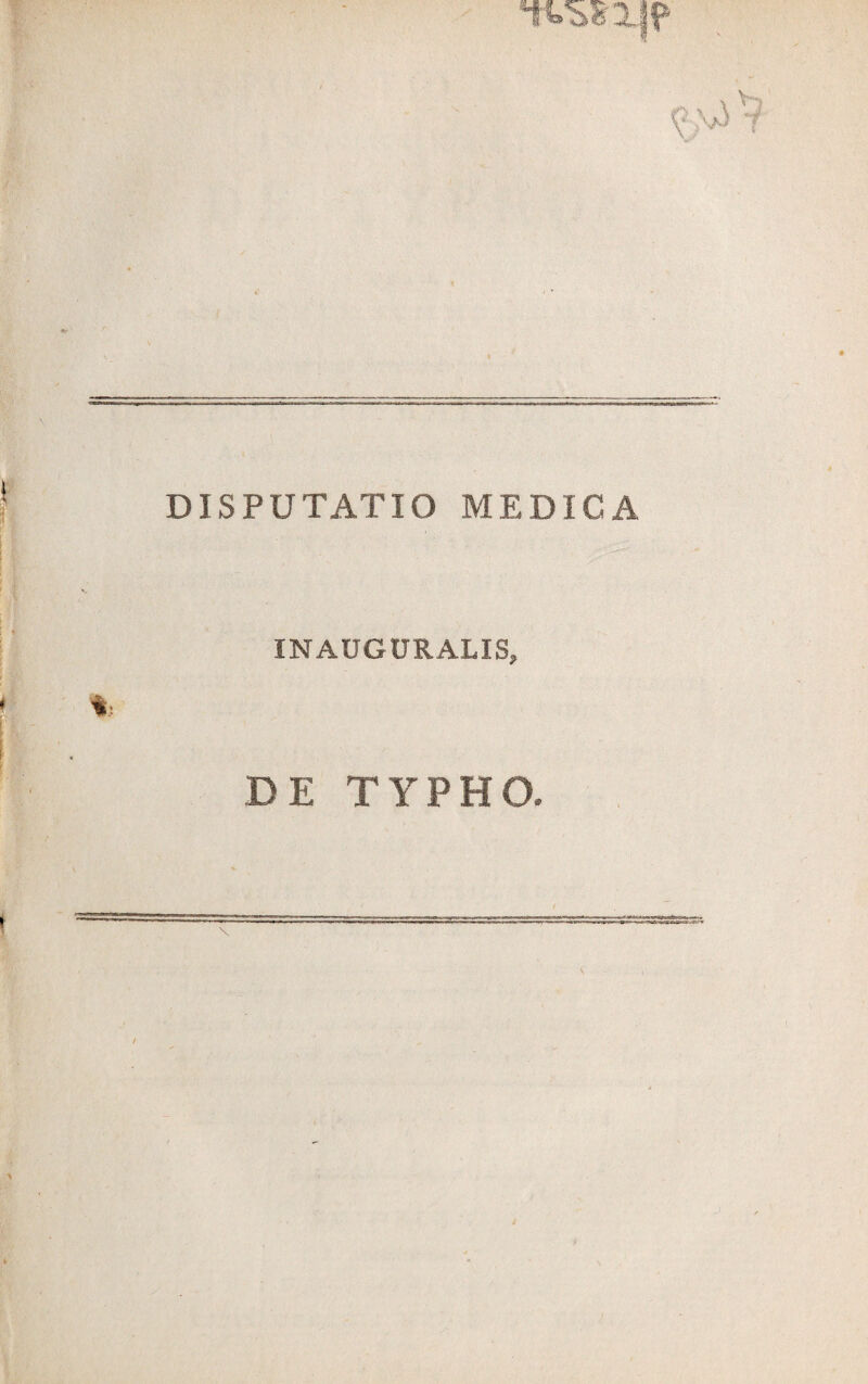 DISPUTATIO MEDICA INAUGURALIS, DE TYPHO,