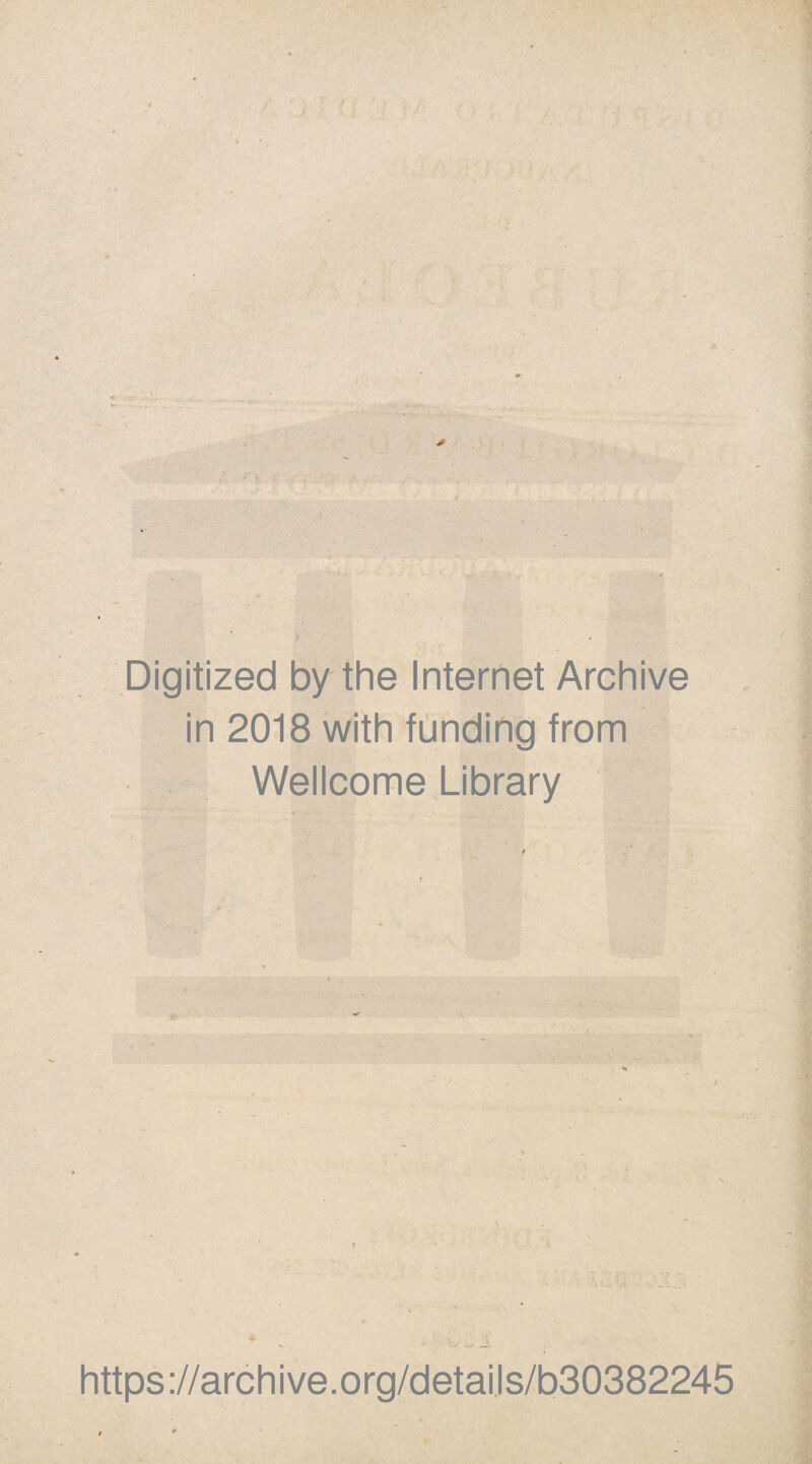 ■** Ti Digitized by the Internet Archive in 2018 with funding from Wellcome Library ■m \ https://archive.org/details/b30382245