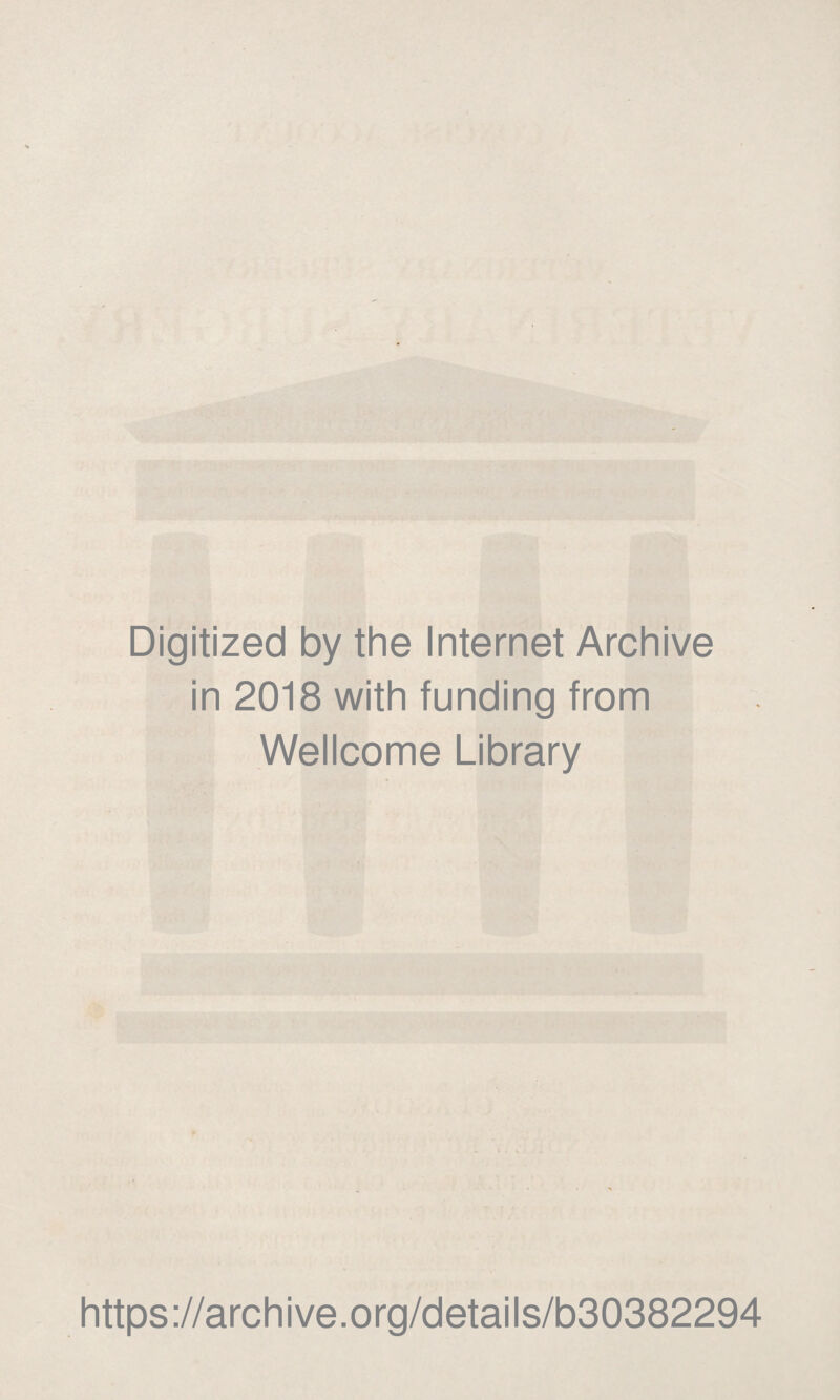Digitized by the Internet Archive in 2018 with funding from Wellcome Library https://archive.org/details/b30382294