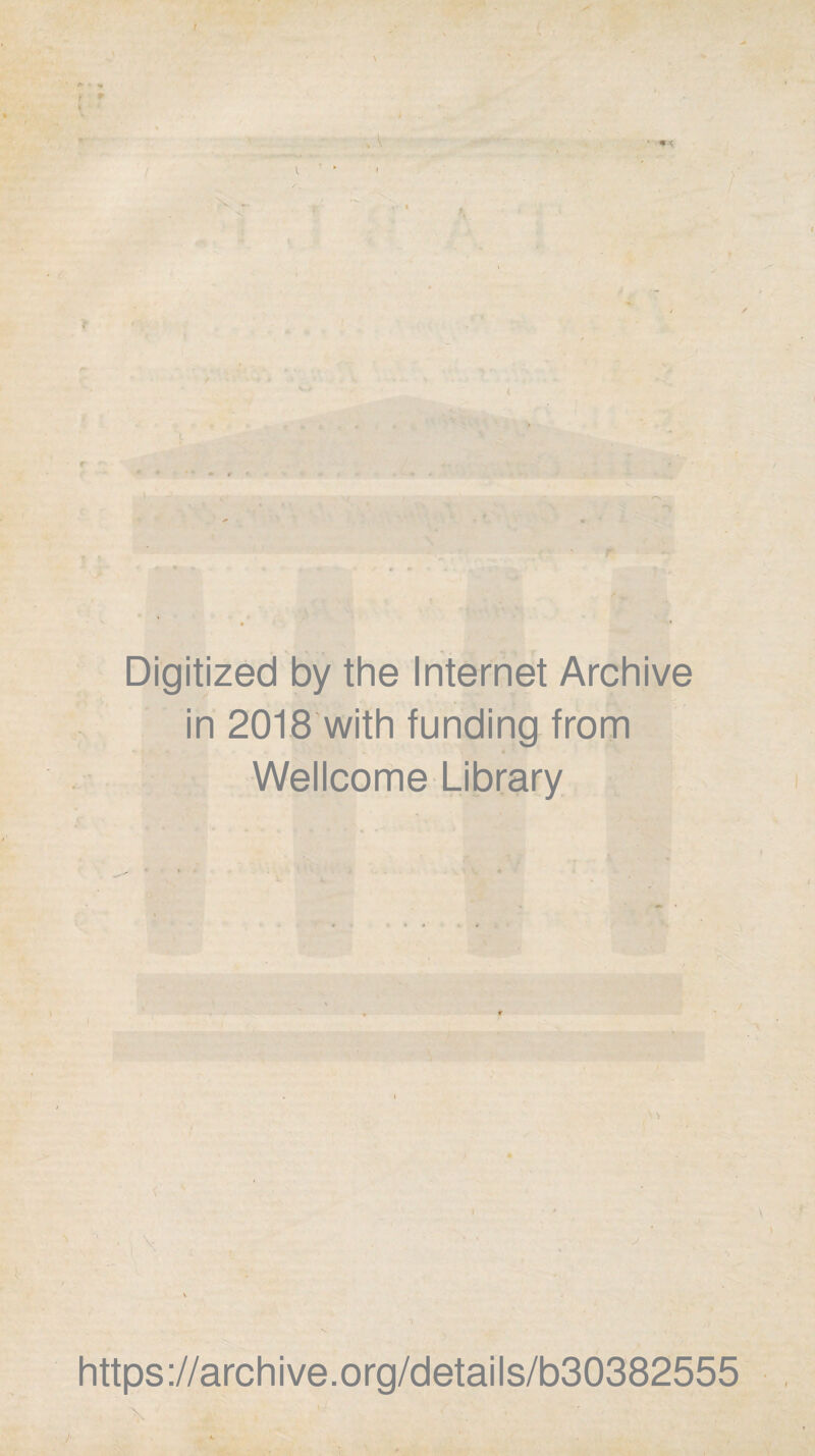 Digitized by the Internet Archive in 2018 with funding from Wellcome Library https ://arch i ve. org/detai Is/b30382555