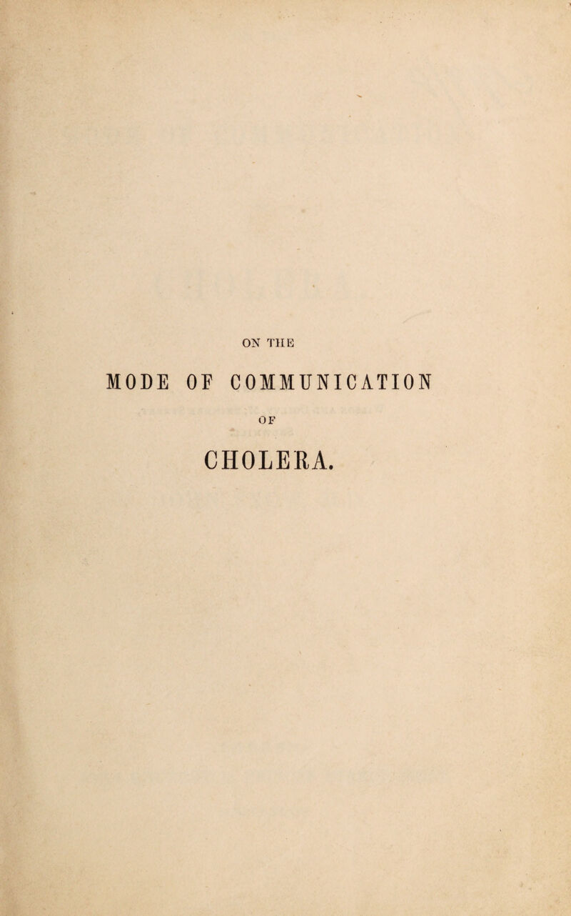 ON THE MODE OF COMMUNICATION OF CHOLERA.