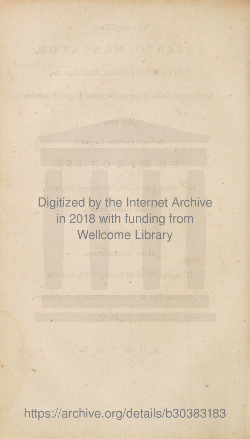 4 o Digitized by the Internet Archive t . . t t, -1 . in 2018 with funding from Wellcome Library, | ' ’ f ' *v ' • * ' ■ t * ' N t' ,/• https://archive.org/details/b30383183