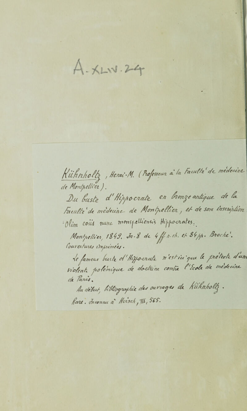 A-*i-w • Ka6hfoJà , « * facuf/i Vt c/e Mûn/jhelà'et J. J)-u fruste cf(f/yyw-cnaA- e/l &°ny de & füeutte ic/e tnedeceAi- de /tfcnfefftVL, td de Son dnscu/dbn :0(ùn c°ü 1ULtlc- ^m/uUien^ \\{j^o-tn*U>. Montyie//i'eA /S4f, do - $ de i/f„, e/'Sï/r/t* fhocAt \ Coueen/um ûnÀ^t/nee/ . te^txhutuc fu(./~c o/'f/tfyo-cnat X <9/‘tu y-u* te ^nefer/i. d<*/rt hoLk ftoAmîfu^ de do-efaru confc. f'tctà de »*'****. c6l îandr, 4u c/etu/j f'fttyocy/ue de* o*n«y<* de AÙMot^ . fct/U . St connu d //tAScÂ f'fô, Stfd.