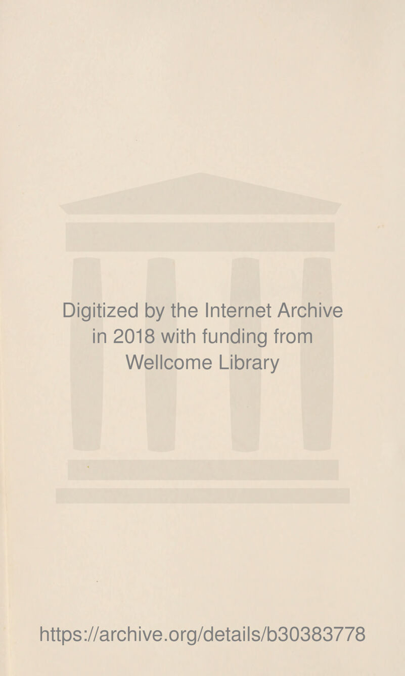 Digitized by the Internet Archive in 2018 with funding from Wellcome Library https://archive.org/details/b30383778