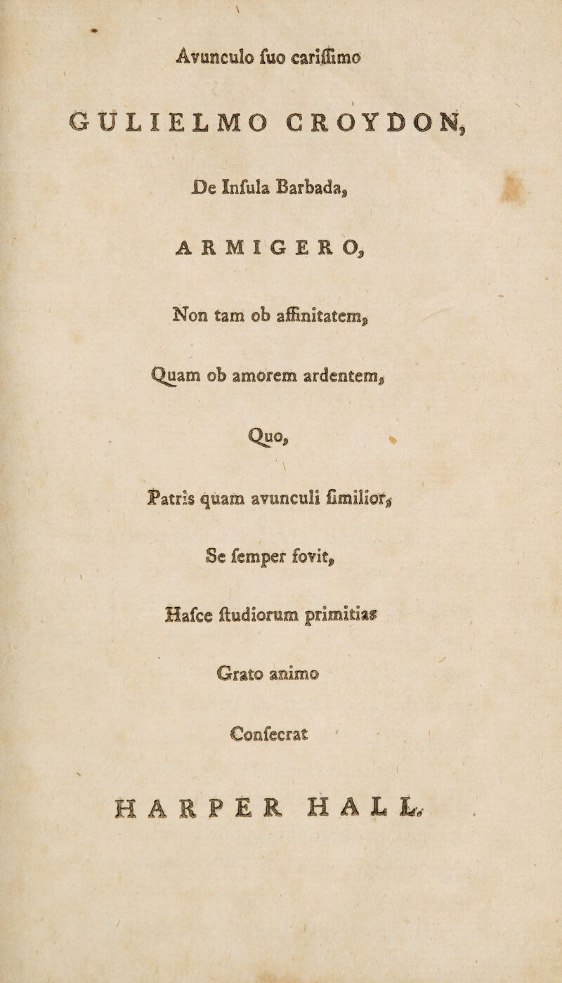 GULIELMO CROYBON, ARMIGERO, Non tam ob affinitatem. Q«o» ' \ Hafce ftudiomia primitias