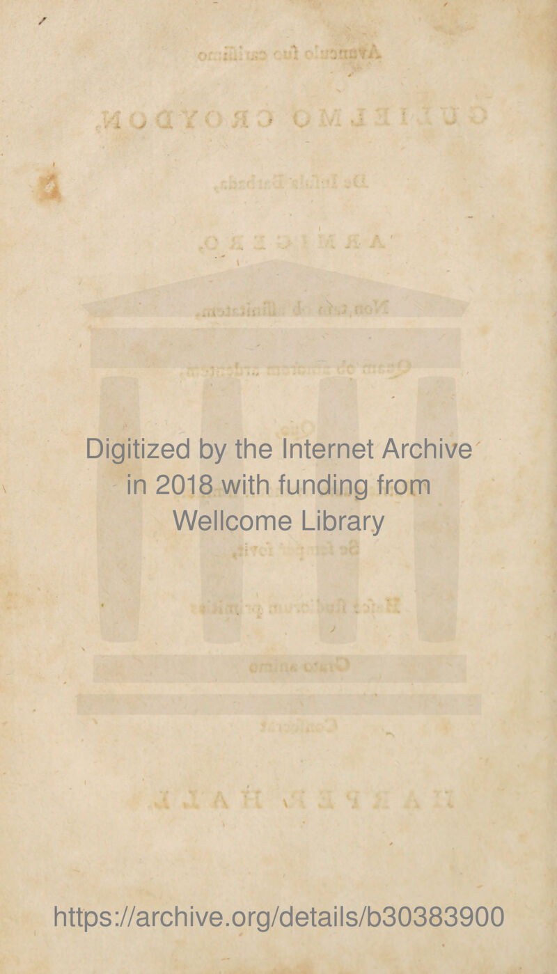 s VSU\ Yk J '-JL S. » V •- n t j ■ v _L .. *i i : -i,- , i • •* Digitized by the Internet Archive' in 2018 wi.th funding from Wellcome Library t https://archive.org/details/b30383900