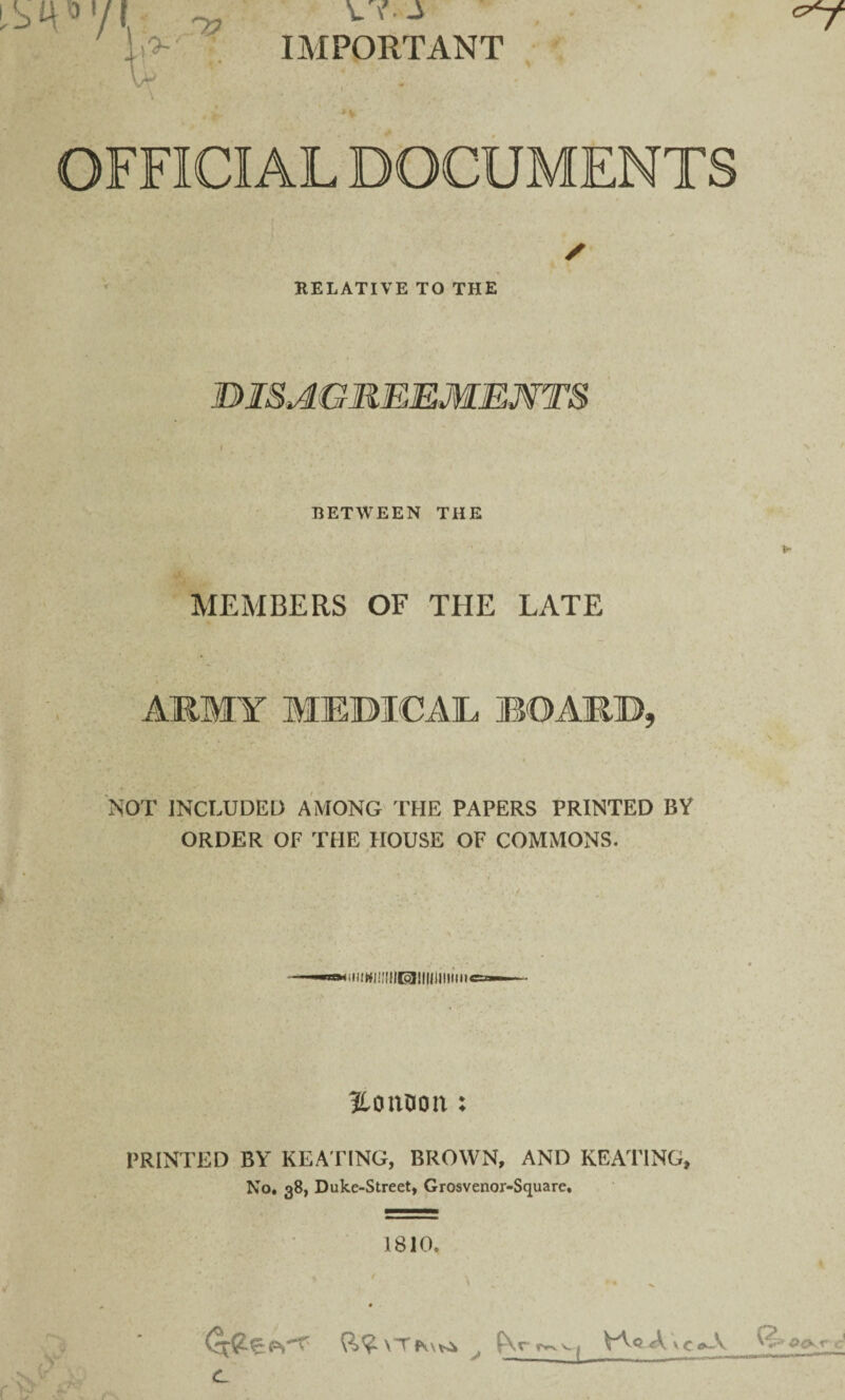 V -i IMPORTANT V OFFICIAL DOCUMENTS ✓ RELATIVE TO THE DISAGREEMENTS BETWEEN THE MEMBERS OF THE LATE ARMY MJEBJCA1L B0ARB* NOT INCLUDED AMONG THE PAPERS PRINTED BY ORDER OF THE HOUSE OF COMMONS. »H>WilH)BilimHlilllcWi. Honoon : PRINTED BY KEATING, BROWN, AND KEATING, No. 38, Duke-Street, Grosvenor-Square, 1810. ^ p\r tv% V| V'Y® A v c <*-V