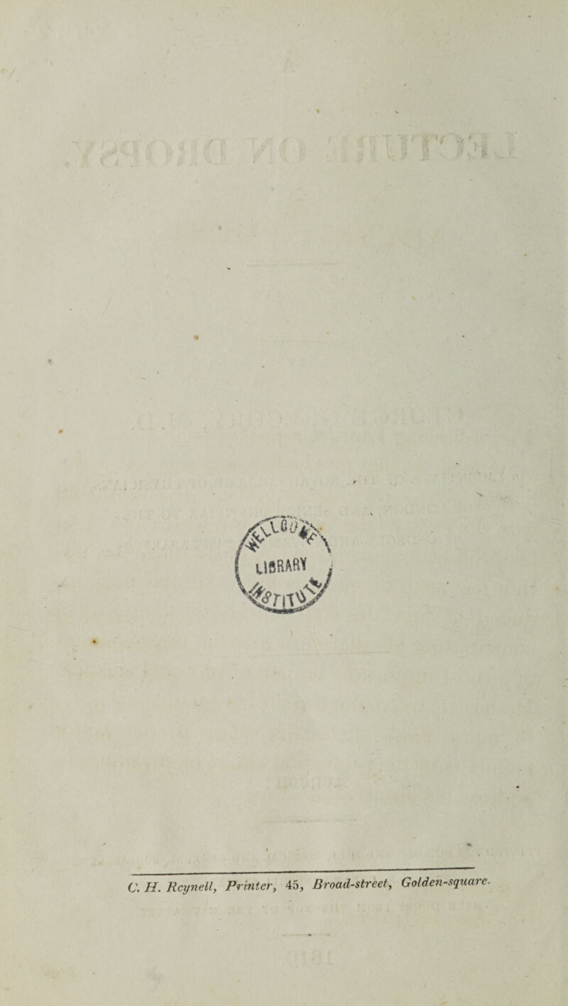 c. H. Reyn ell, Printer, 45, Broad-street, Golden-square.