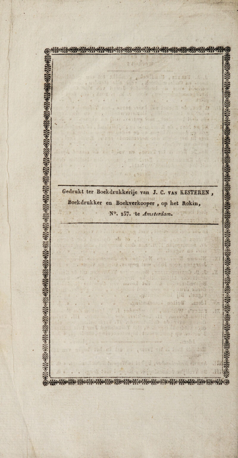 Gedrukt ter Boek drukkerij e van J. C. VAN RESTEREN Boekdrukker en Boekverkooper , op het Rokin N°. i57. 'te Amsterdam.