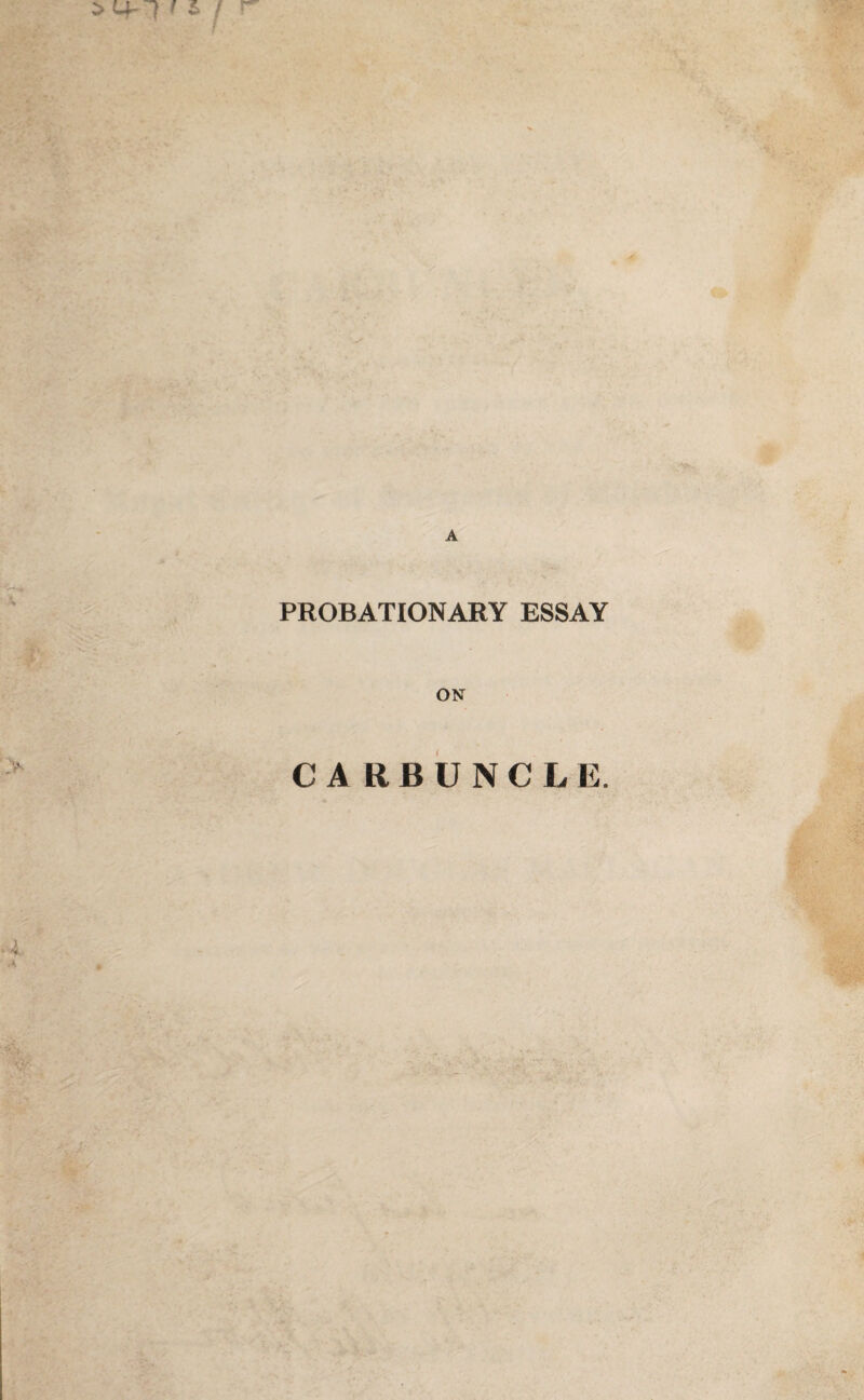 > Lf 1'£ / A PROBATIONARY ESSAY ON CARBUNCLE.