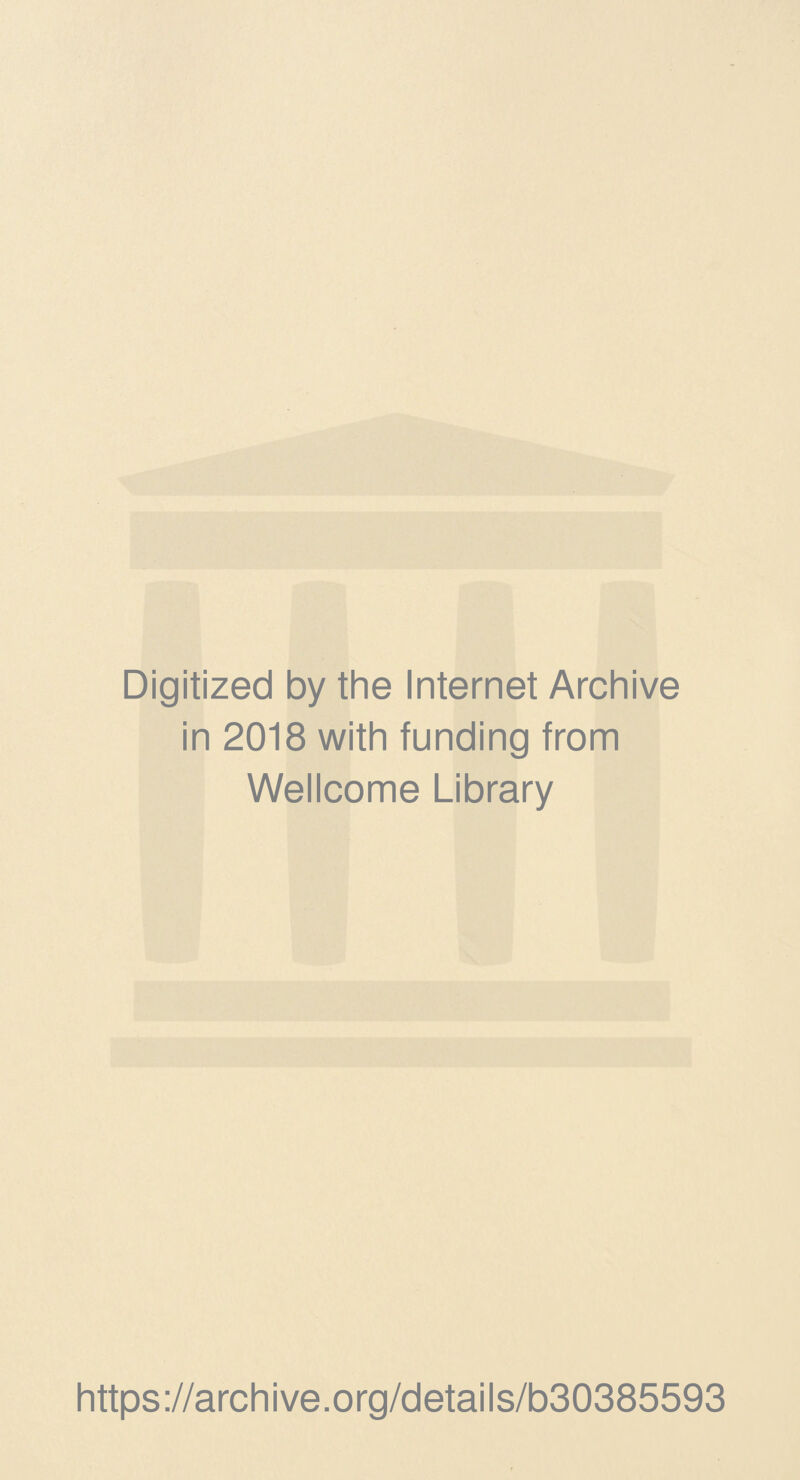 Digitized by the Internet Archive in 2018 with funding from Wellcome Library https://archive.org/details/b30385593