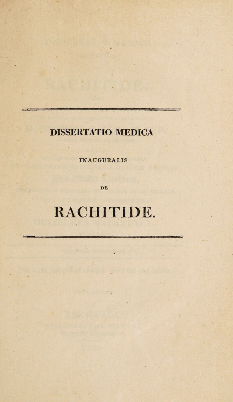 DISSERTATIO MEDICA INAUGURALIS DE RACHITIDE.