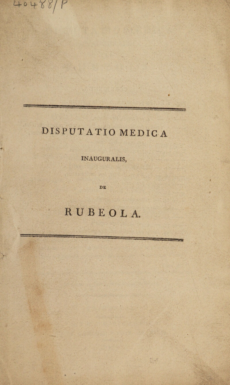 DISPUTATIO MEDIC A fv INAUGURALXS, DE RUBEOLA.