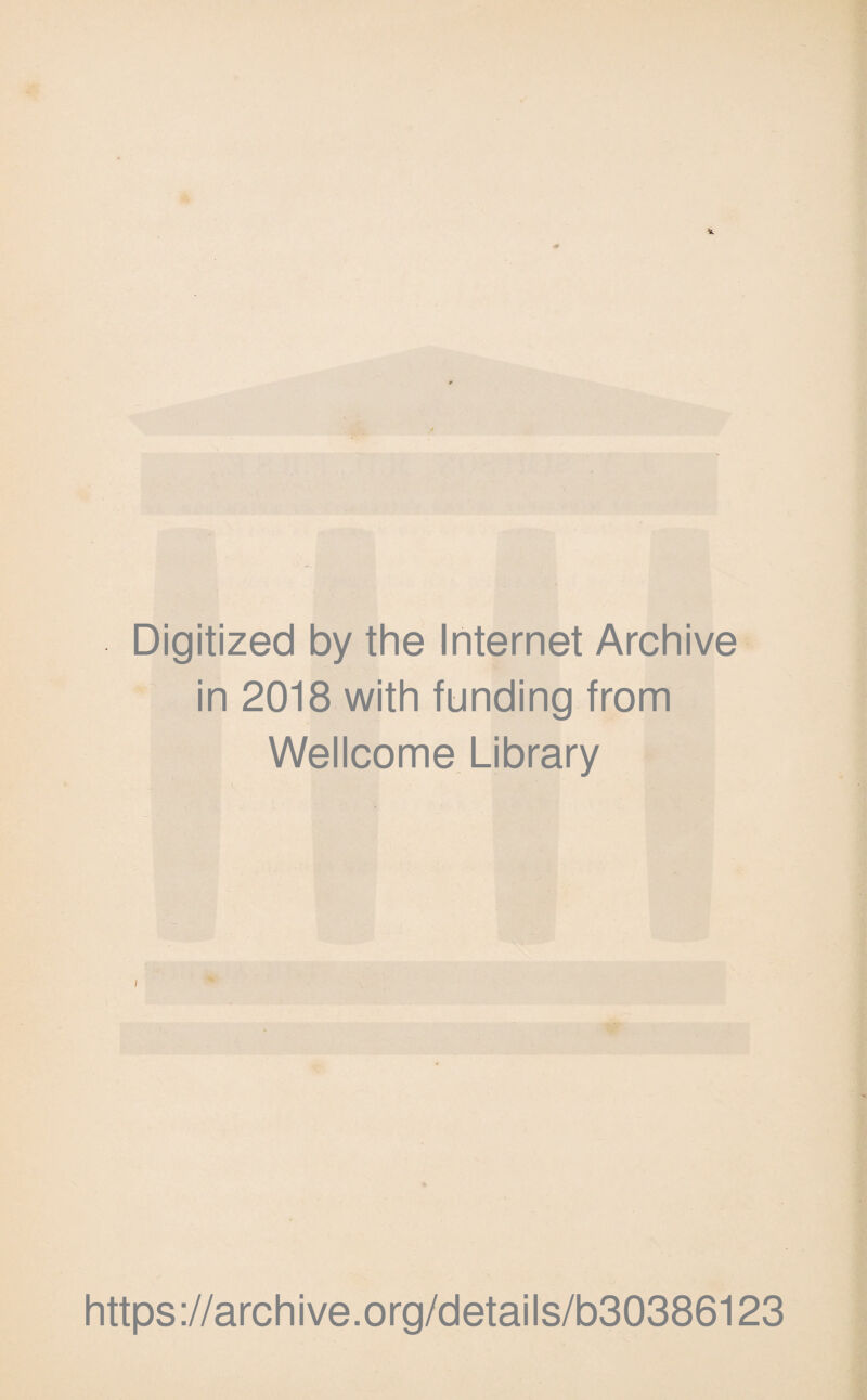 Digitized by the Internet Archive in 2018 with funding from Wellcome Library i https ://arch i ve. o rg/detai Is/b30386123