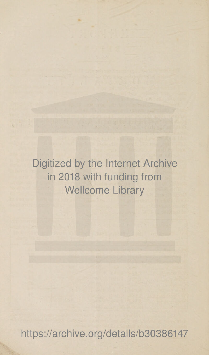 Digitized by the Internet Archive in 2018 with funding from Wellcome Library https://archive.org/details/b30386147