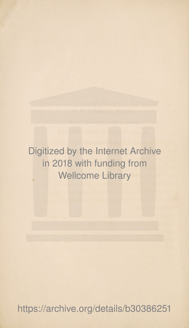 Digitized by the Internet Archive in 2018 with funding from Wellcome Library https://archive.org/details/b30386251