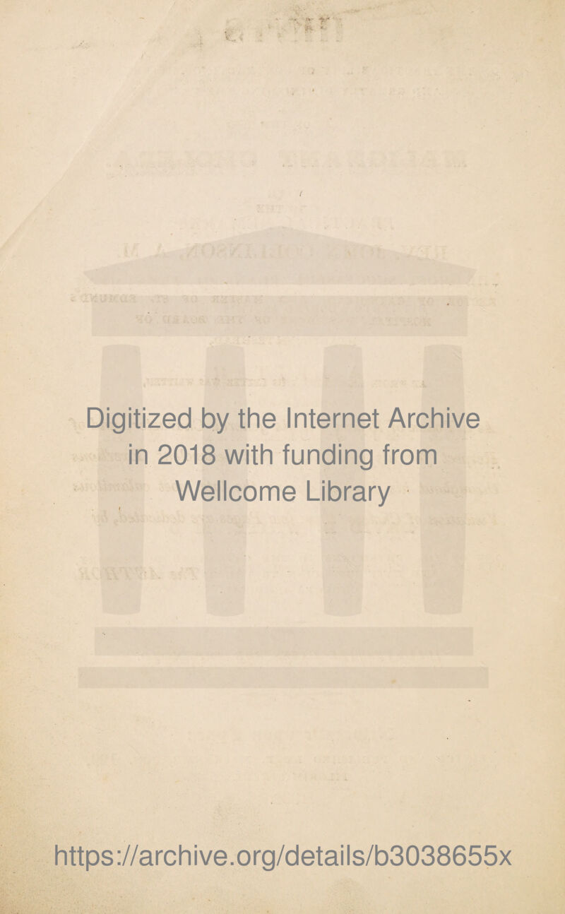 Digitized by the Internet Archive in 2018 with funding from Wellcome Library https ://arch i ve. o rg/detai Is/b3038655x