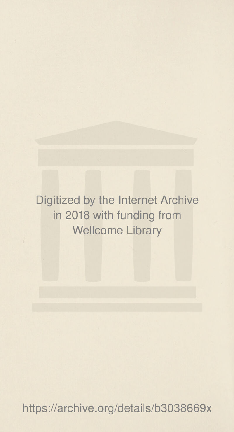 Digitized by the Internet Archive in 2018 with funding from Wellcome Library https://archive.org/details/b3038669x