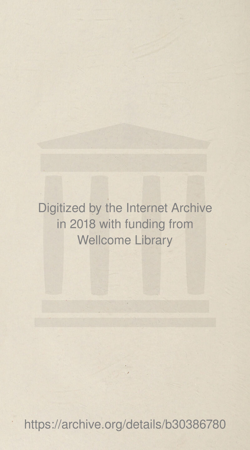 Digitized by the Internet Archive in 2018 with funding from Wellcome Library https://archive.org/details/b30386780