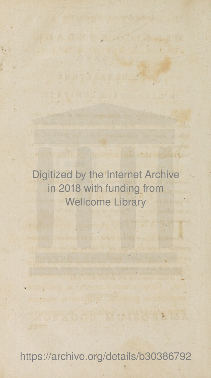 Digitized by the Internet Archive in 2018 with funding from Wellcome Library 1 https://archive.org/details/b30386792