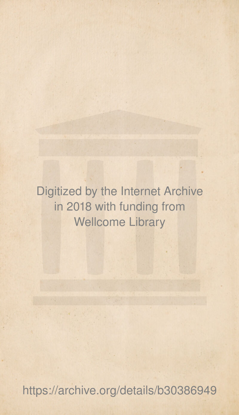 Digitized by the Internet Archive in 2018 with funding from Wellcome Library https://archive.org/details/b30386949